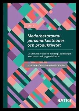 Stern, Lotta | Björklund, Martin | Medarbetaravtal, personalkostnader och produktivitet : En fallstudie av avtalets effe...