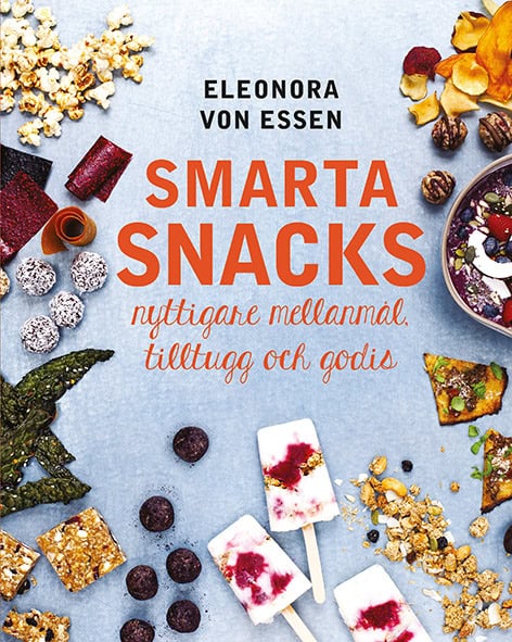 Essen, Eleonora von | Smarta snacks : Nyttigare mellanmål, tilltugg och godis
