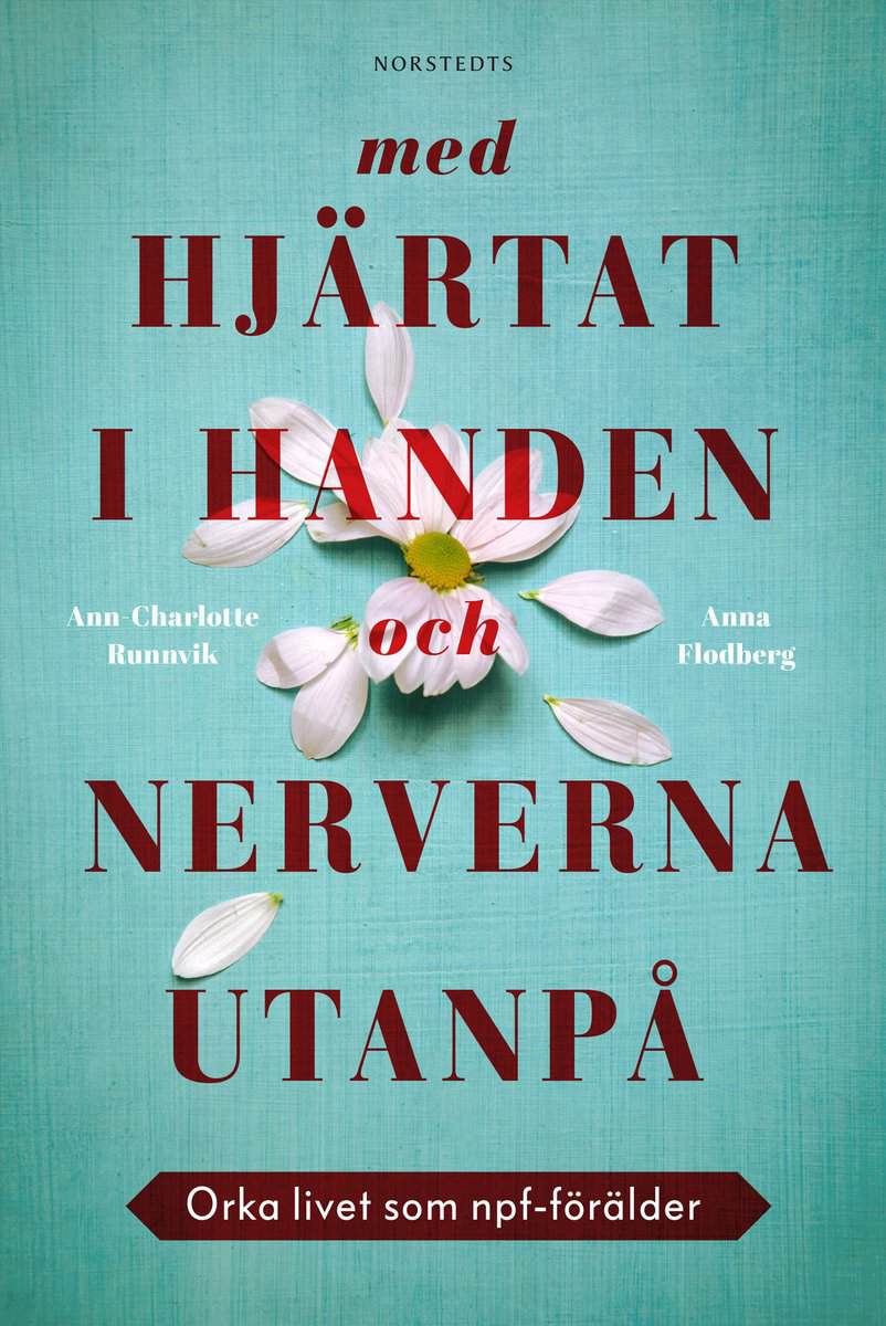 Flodberg, Anna | Runnvik, Ann-Charlotte | Med hjärtat i handen och nerverna utanpå : Orka livet som npf-förälder
