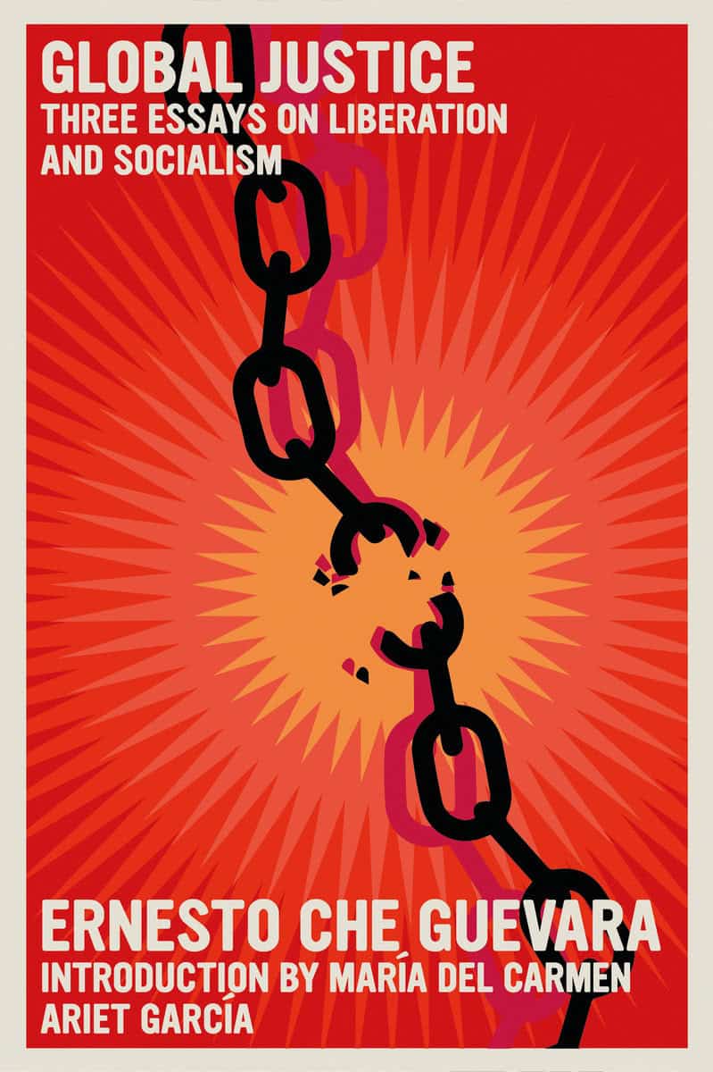 Ernesto Che Guevara | Global Justice : Three Essays on Liberation and Socialism