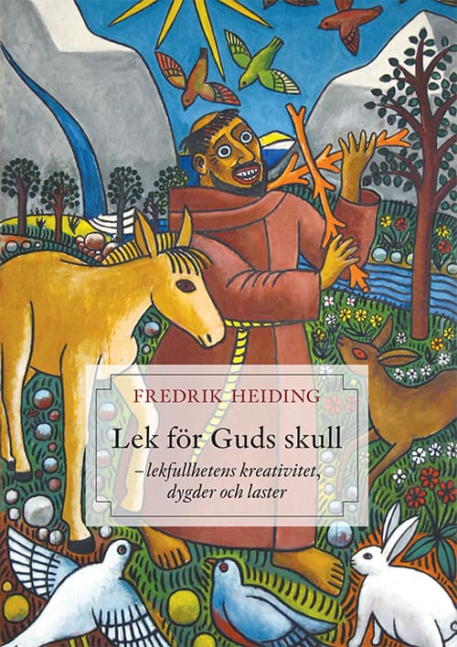 Heiding S.J., Fredrik | Lek för Guds skull : Lekfullhetens kreativitet, dygder och laster