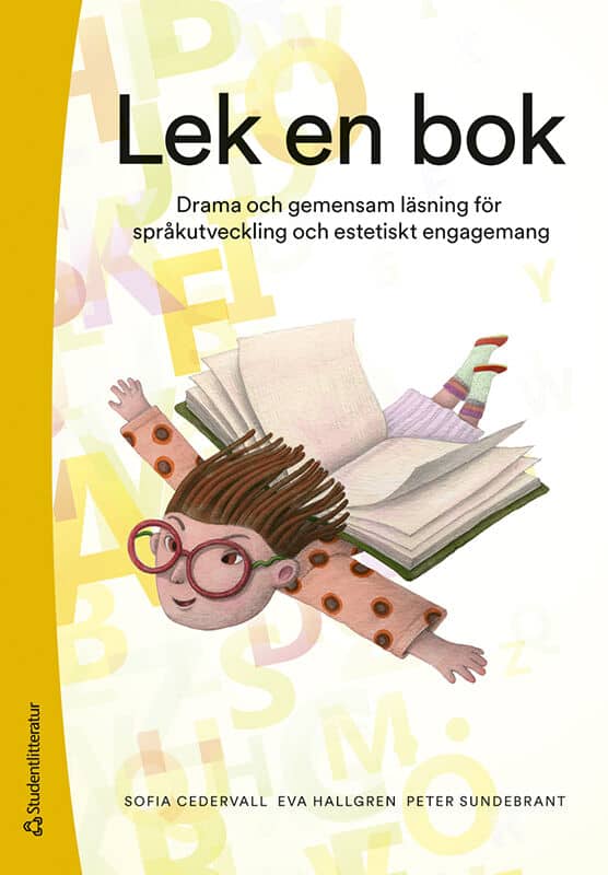 Cedervall, Sofia | Hallgren, Eva | Sundebrant, Peter | Lek en bok : Drama och gemensam läsning för språkutveckling och e...
