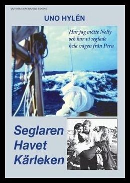 Hylén, Uno | Seglaren Havet Kärleken : Hur jag mötte Nelly och hur vi seglade hela vägen från Peru