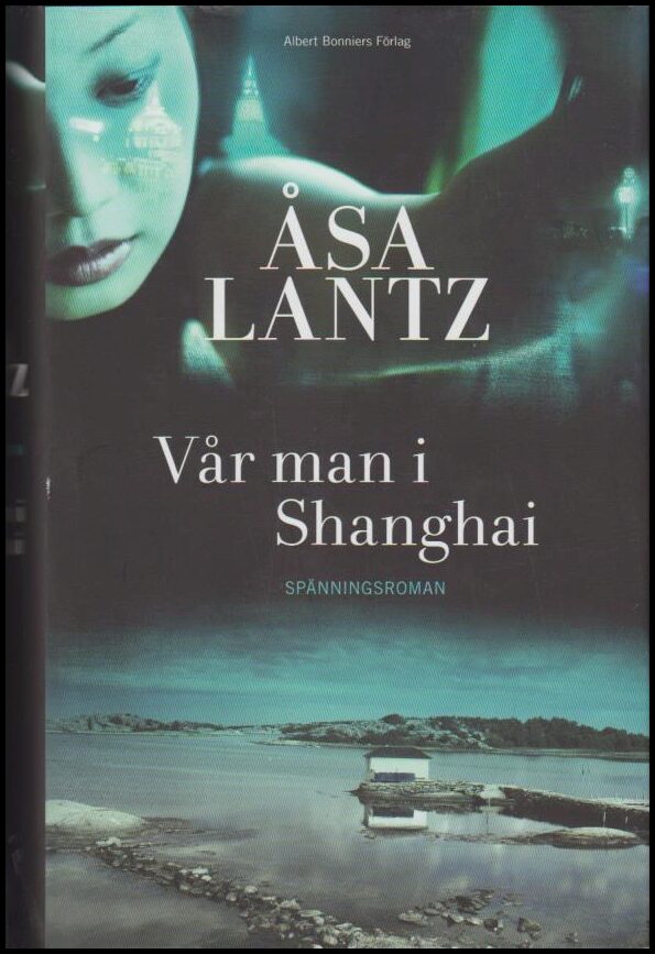Lantz, Åsa | Vår man i Shanghai : Spänningsroman