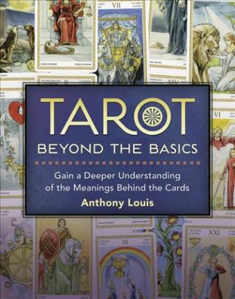 Louis, Anthony | Tarot Beyond the Basics