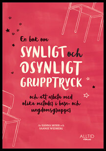 Wedberg, Sannie | Mohr, Sanna | En bok om synligt och osynligt grupptryck och att arbeta med olika metoder i barn- och u...