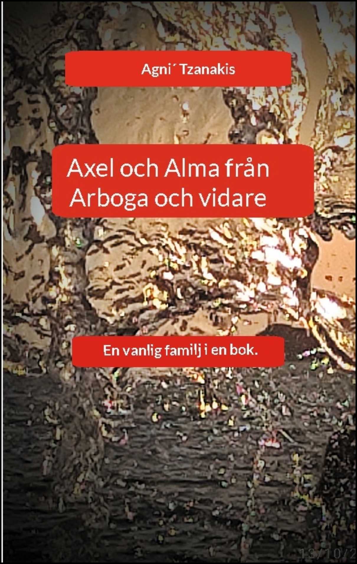 Tzanakis, Agni´ | Axel och Alma från Arboga och vidare : En vanlig familj i en bok.