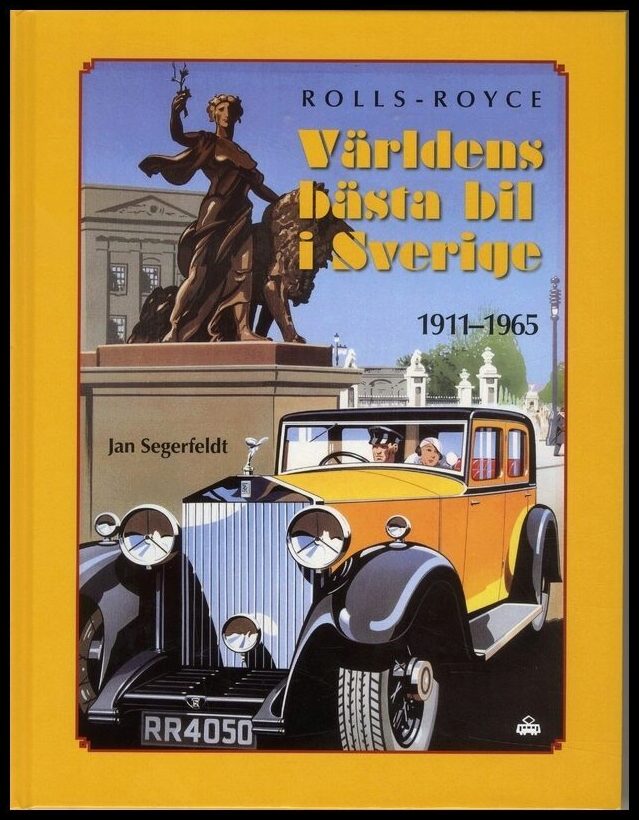Segerfeldt, Jan | Rolls Royce : Världens bästa bil i Sverige 1911-1965