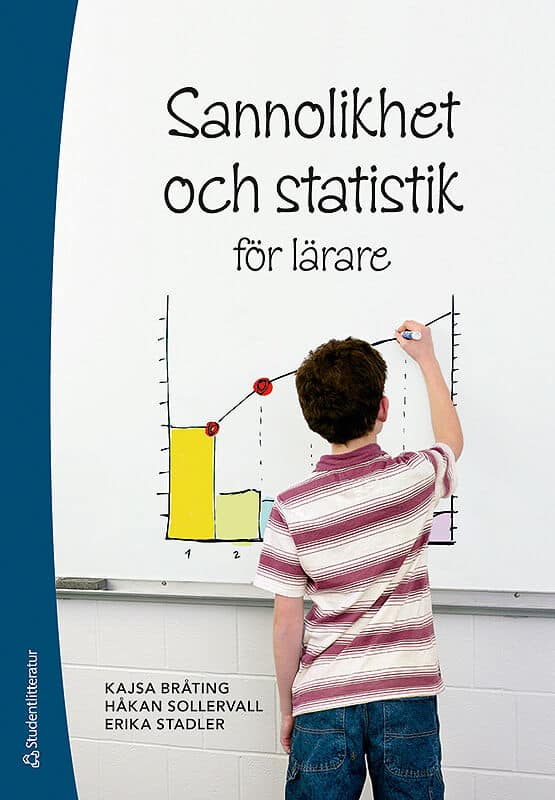 Sollervall, Håkan | Bråting, Kajsa | Stadler, Erika | Sannolikhet och statistik för lärare