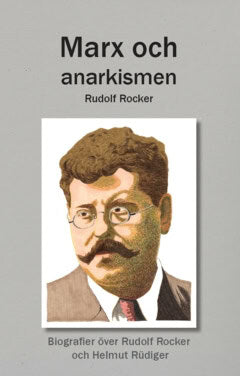 Marx och anarkismen : Biografier över Rudolf Rocker och Helmut Rüdiger
