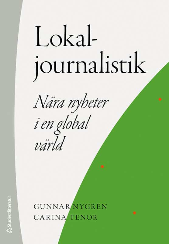 Nygren, Gunnar | Tenor, Carina | Lokaljournalistik : Nära nyheter i en global värld