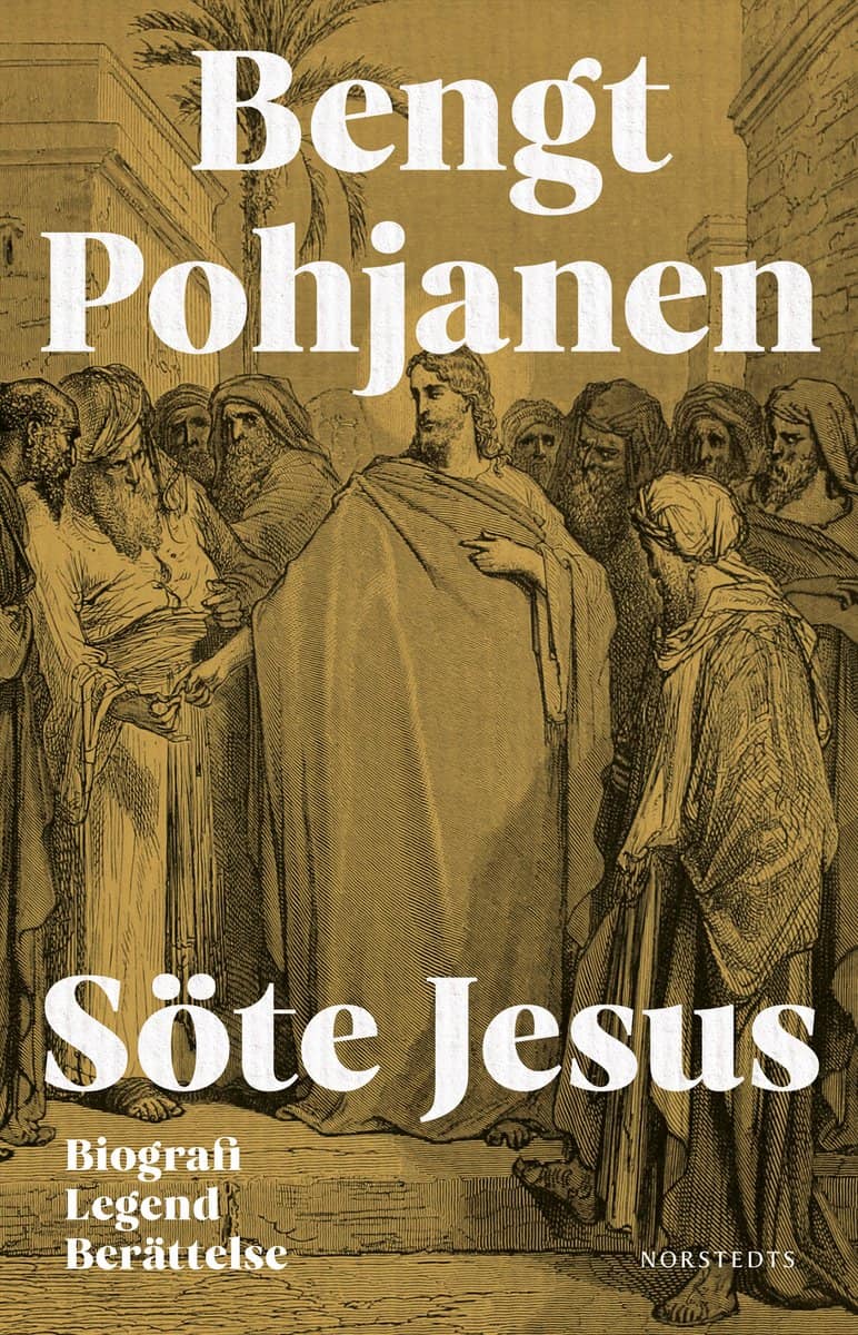 Pohjanen, Bengt | Söte Jesus : Biografi, legend, berättelse