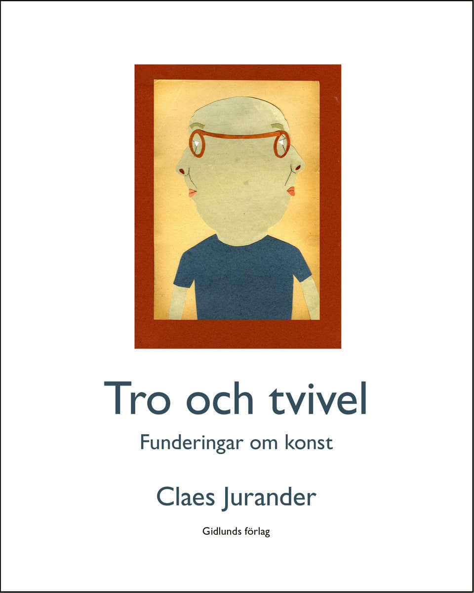 Jurander, Claes | Tro och tvivel : Funderingar om konst