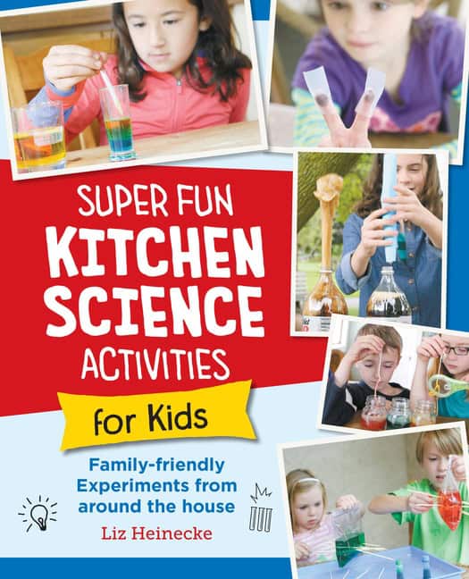 Liz Lee Heinecke | Super Fun Kitchen Science Experiments for Kids