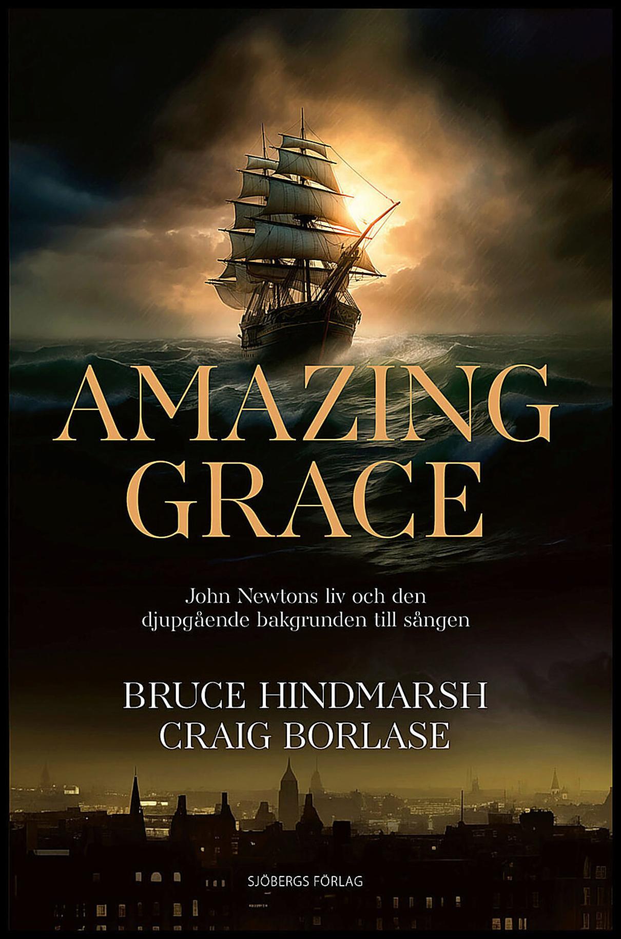 Hindmarsh, Bruce | Borlase, Craig | Amazing Grace : John Newtons liv och den djupgående bakgrunden till sången