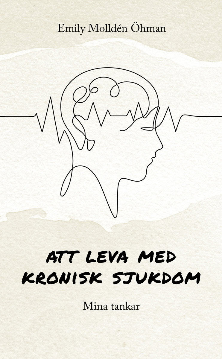 Molldén Öhman, Emily | Att leva med kronisk sjukdom : Mina tankar