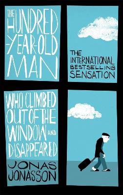 Jonasson, Jonas | The Hundred-Year-Old Man Who Climbed Out of the Window and Disappeared