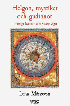 Månsson, Lena | Helgon, mystiker och gudinnor : Modiga kvinnor som visade vägen