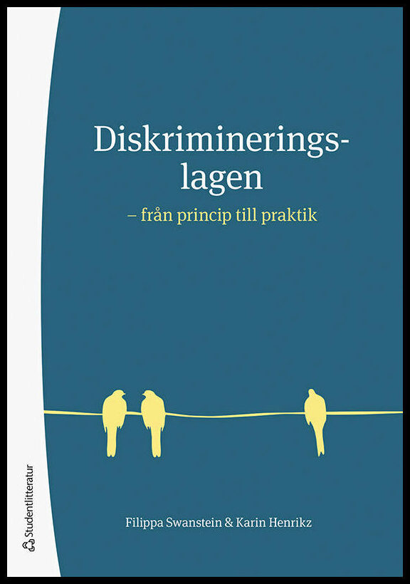Swanstein, Filippa | Henrikz, Karin | Diskrimineringslagen : Från princip till praktik