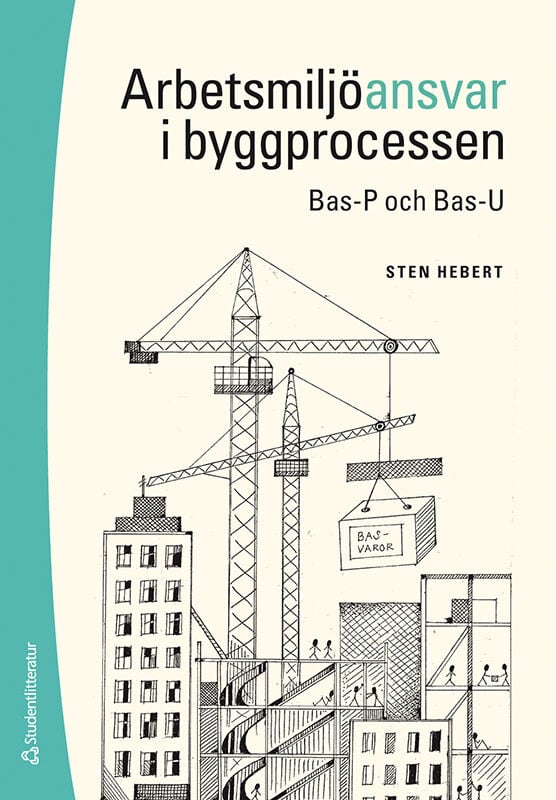 Hebert, Sten | Arbetsmiljöansvar i byggprocessen : Bas-P och Bas-U