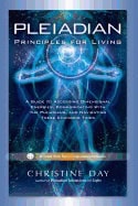 Christine Day | Pleiadian Principles For Living : A Guide to Accessing Dimensional Energies, Communicating With the Plei...