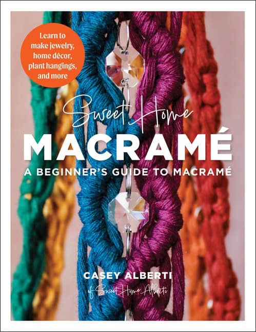 Casey Alberti | Sweet Home Macrame : A Beginners Guide to Macrame