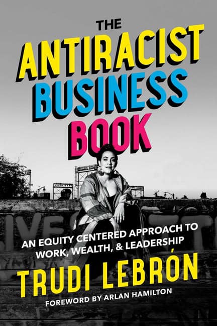 Trudi Lebrón Foreword by Arlan Hamilton | Antiracist Business Book