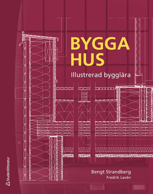 Strandberg, Bengt | Lavén, Fredrik | Bygga hus : Illustrerad bygglära