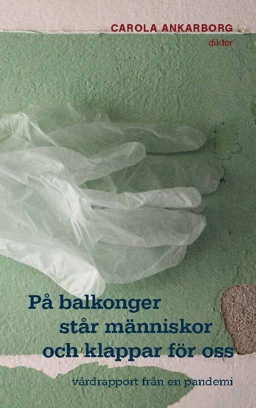 Ankarborg, Carola | På balkonger står människor och klappar för oss : Vårdrapport från en pande