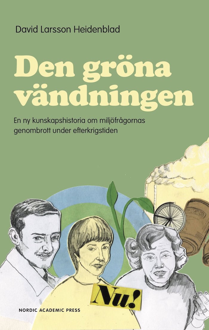 Larsson Heidenblad, David | Den gröna vändningen : En ny kunskapshistoria om miljöfrågornas genombrott under efterkrigst...