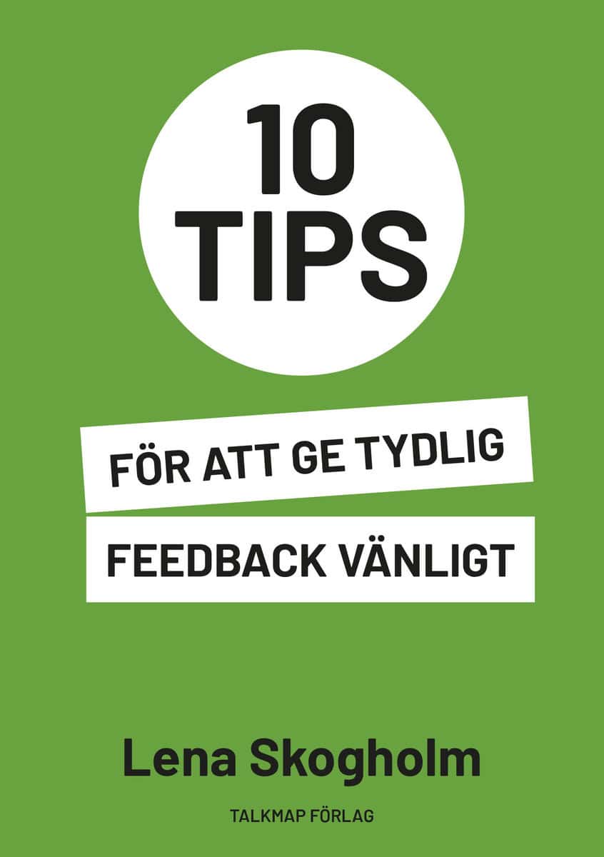 Skogholm, Lena | 10 tips för att ge tydlig feedback vänligt