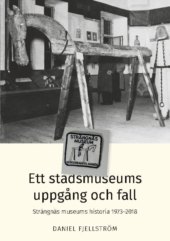 Fjellström, Daniel | Ett stadsmuseums uppgång och fall : Strängnäs museums historia 1973-2018
