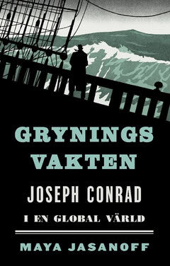 Jasanoff, Maya | Gryningsvakten : Joseph Conrad i en global värld