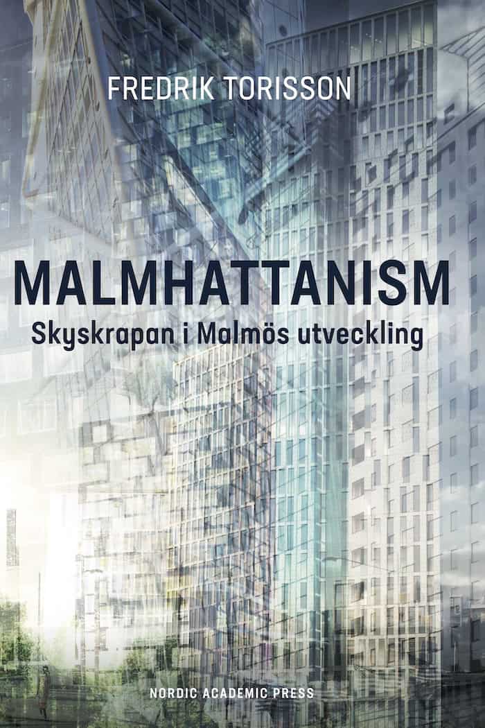 Torisson, Fredrik | Malmhattanism : Skyskrapan i Malmös utveckling