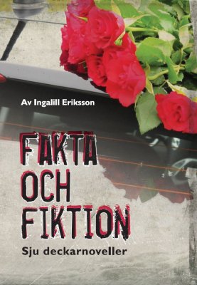 Eriksson, Ingalill | Fakta och fiktion : Sju deckarnoveller.