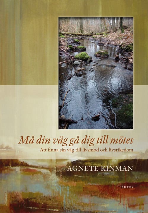 Kinman, Agnete | Må din väg gå dig till mötes : Att finna sin väg till livsmod och livsrikedom