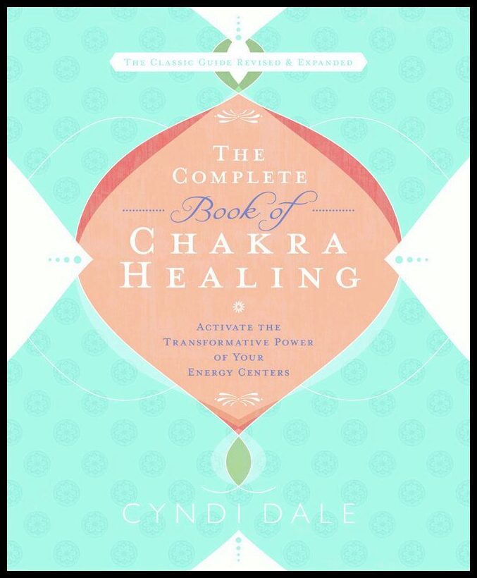 Dale, Cyndi | Complete book of chakra healing : Activate the transformative power of your