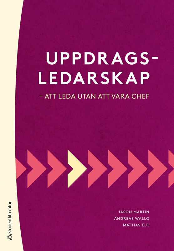 Martin, Jason | Wallo, Andreas | Elg, Mattias | Uppdragsledarskap : Att leda utan att vara chef