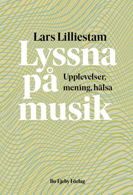 Lilliestam, Lars | Lyssna på musik : Upplevelser, mening, hälsa