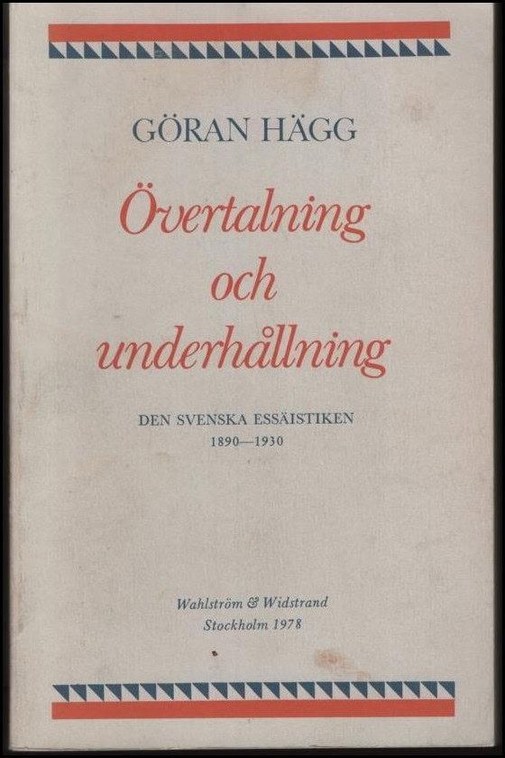 Hägg, Göran | Övertalning och underhållning : Den svenska essäistiken 1890-1930