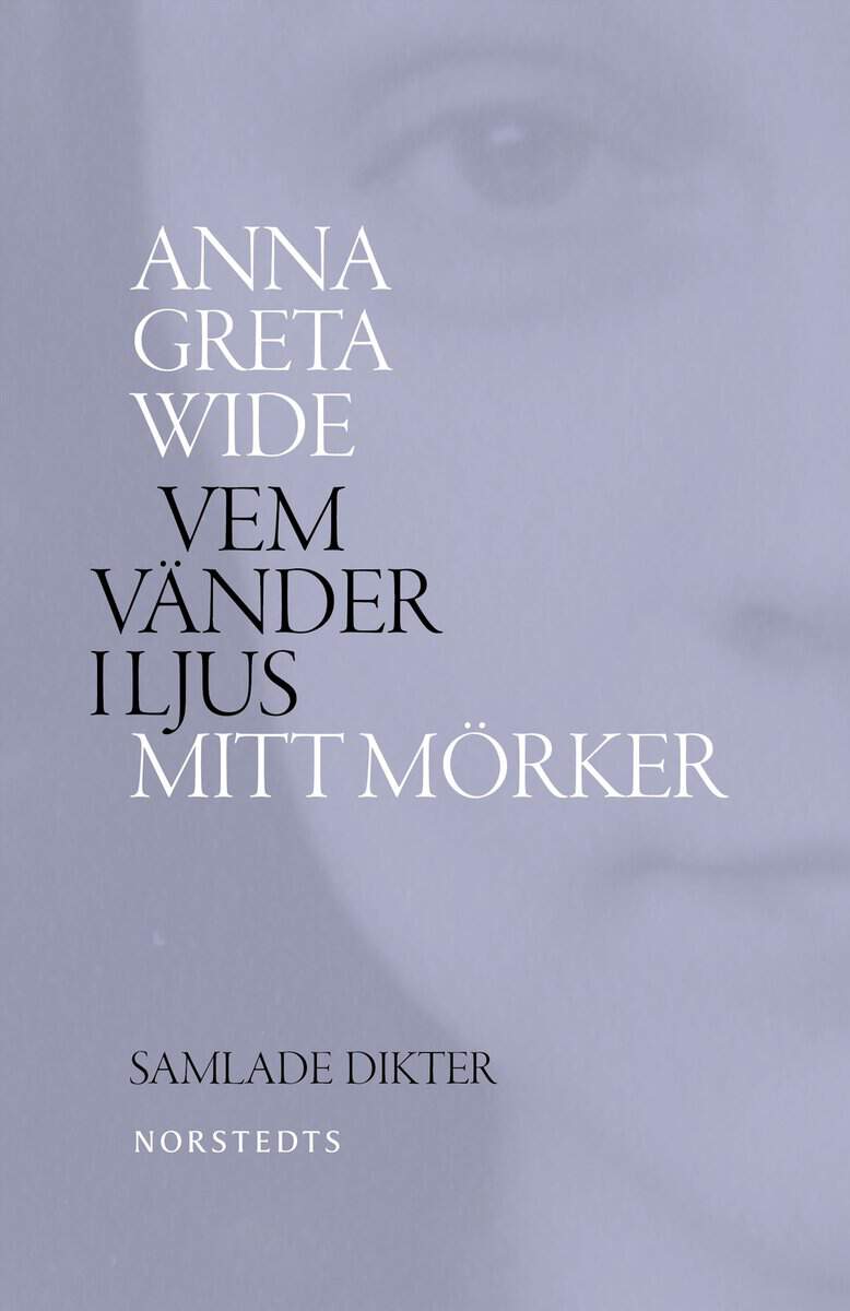 Wide, Anna Greta | Vem vänder i ljus mitt mörker : Samlade dikter 1942-1964