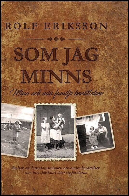 Eriksson, Rolf | Som jag minns : Mina och min famijls berättelser