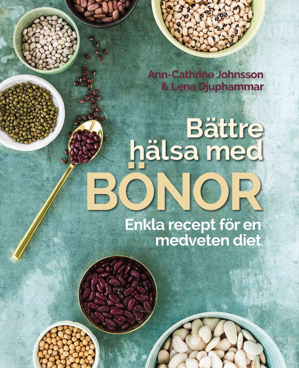 Johnsson, Ann-Cathrine | Djuphammar, Lena | Bättre hälsa med bönor : Enkla recept för en medveten diet.