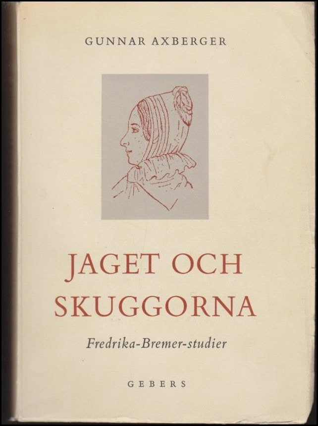 Axberger, Gunnar | Jaget och skuggorna : Fredrika Bremer-studier