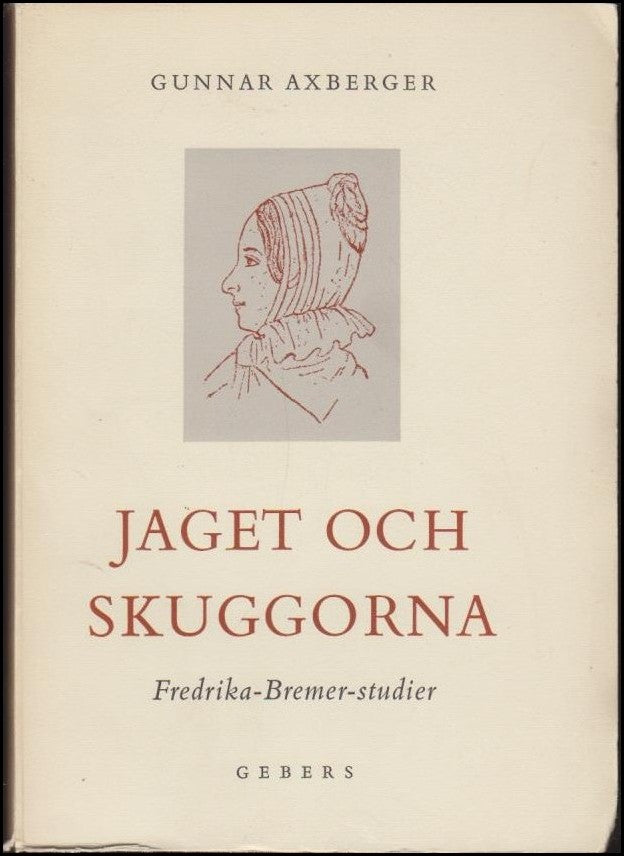 Axberger, Gunnar | Jaget och skuggorna : Fredrika Bremer studie
