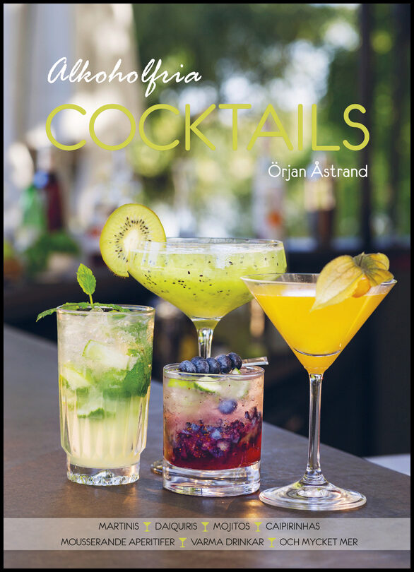Åstrand, Örjan | Alkoholfria cocktails : Martinis, daiquiris, mojitos, caipirinhas, mousserande aperitifer, varma drinka...