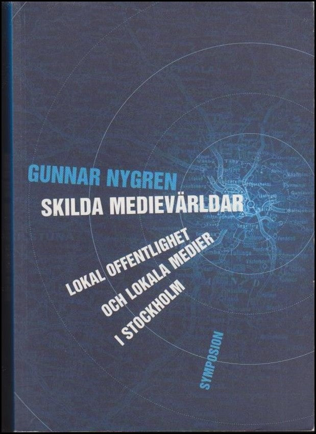 Nygren, Gunnar | Skilda medievärldar : Lokal offentlighet och lokala medier i Stockholm