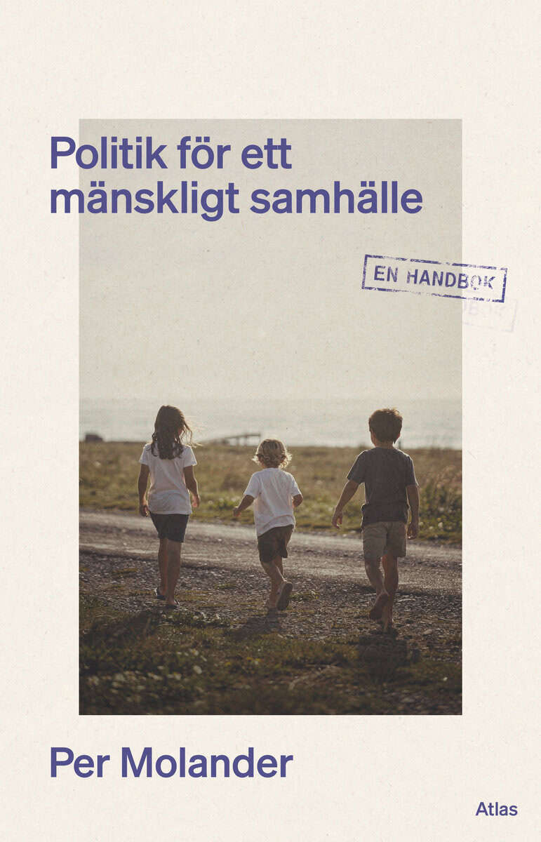 Molander, Per | Politik för ett mänskligt samhälle : En handbok