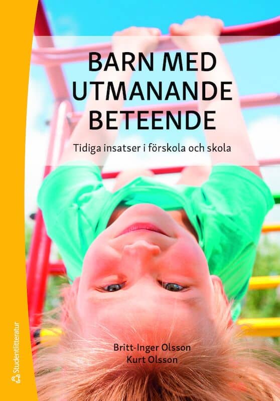 Olsson, Britt-Inger | Olsson, Kurt | Barn med utmanande beteende : Tidiga insatser i förskola och skola