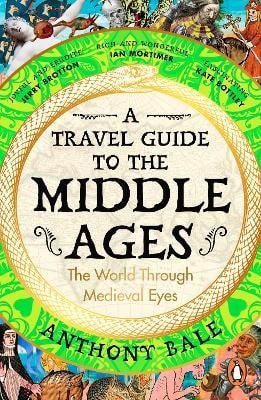 Bale, Anthony | A Travel Guide to the Middle Ages
